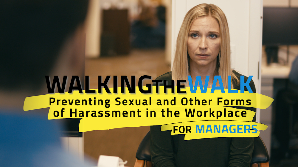 Walking the Walk: Preventing Sexual & Other Forms of Harassment in the Workplace for Managers