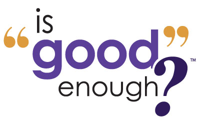 Is Good Enough?