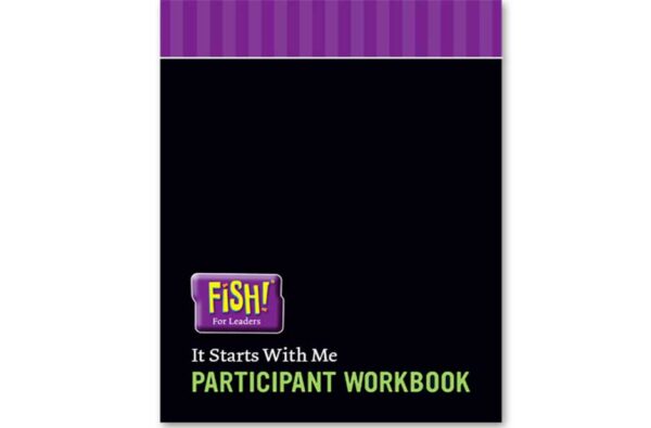 FISH! For Leaders Participant Workbook - It Starts With Me